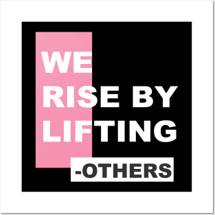 WE  RISE BY LIFTING OTHERS Posters and Art